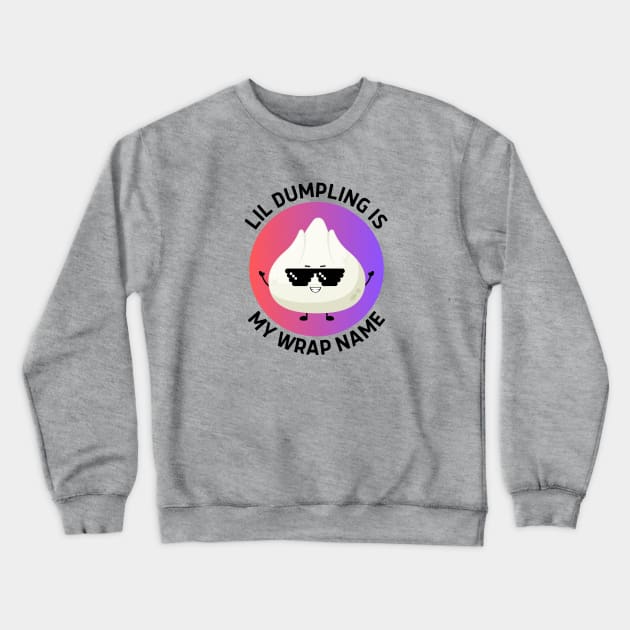 Lil Dumpling Is My Wrap Name | Dumpling Pun Crewneck Sweatshirt by Allthingspunny